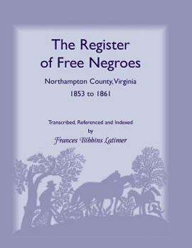 The register of free Negroes, Northampton County, Virginia, 1853 to 1861