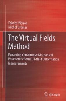 The Virtual Fields Method: Extracting Constitutive Mechanical Parameters from Full-field Deformation Measurements