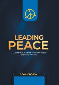 Hardcover Leading Peace: A Leadership Mandate for Community Violence Intervention Practice Book