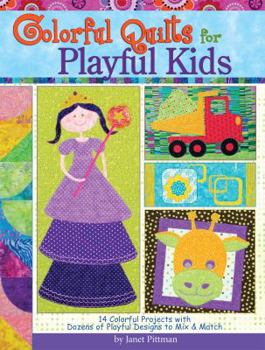 Paperback Colorful Quilts for Playful Kids: 14 Colorful Projects with Dozens of Designs to Mix and Match Book