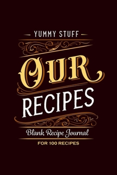 Paperback Yummy Stuff Our Recipes Blank Recipe Journal for 100 recipes: Blank Recipe Book to Write In Favorite Family Recipes and Notes - Mother's Day Gift - Co Book