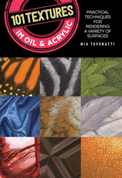 Paperback 101 Textures in Oil and Acrylic: Practical Techniques for Rendering a Variety of Surfaces Book