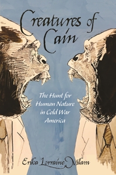 Hardcover Creatures of Cain: The Hunt for Human Nature in Cold War America Book