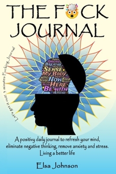 The Fuck Journal: The Fuck Journal: A positivity daily journal to refresh your mind, eliminate negative thinking, remove anxiety and daily stress. ... Let’s get it out! 3 minutes FUCKING journal