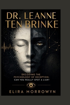 Paperback Dr. Leanne Ten Brinke: Decoding the Psychology of Deception: Can You Really Spot a Liar? Book