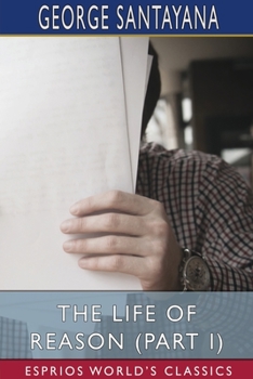 Paperback The Life of Reason (Part I) (Esprios Classics) Book