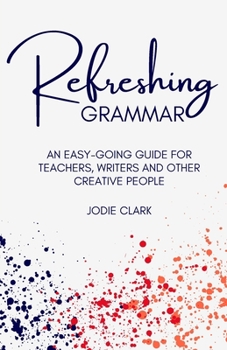 Paperback Refreshing Grammar: An easy-going guide for teachers, writers and other creative people Book