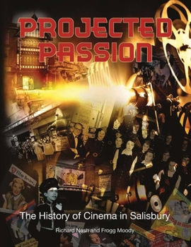 Paperback Projected Passion: the history of cinema in Salisbury Book