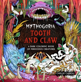 Paperback Mythogoria: Tooth and Claw: A Dark Coloring Book of Ferocious Creatures Book