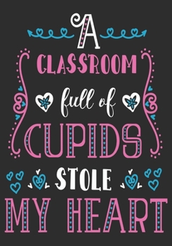 A classroom full of cupids stole my heart: thank you teacher gifts: Great for Teacher Appreciation/Thank You/Retirement/Year End unique teacher gifts Journal or Planner (unique teacher gifts)