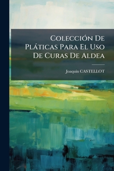 Paperback ColecciÃ3n De Plàticas Para El Uso De Curas De Aldea [Spanish] Book