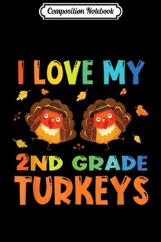 Composition Notebook: I Love My 2nd Grade Baby Turkeys Thanksgiving Teacher Gift  Journal/Notebook Blank Lined Ruled 6x9 100 Pages