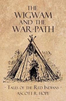 Paperback The Wigwam and the War-Path - Or Tales of the Red Indians Book