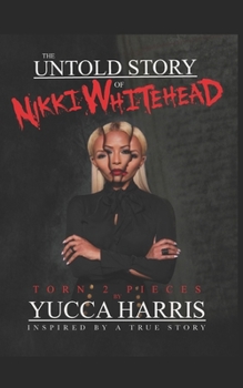 Paperback The Untold Story Of Nikki Whitehead: Torn 2 Pieces Inspired By A True Story Book