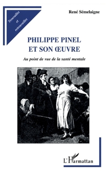 PHILIPPE PINEL ET SON ŒUVRE: Au point de vue de la santé mentale (Psychanalyse Et Civilisations) (French Edition)