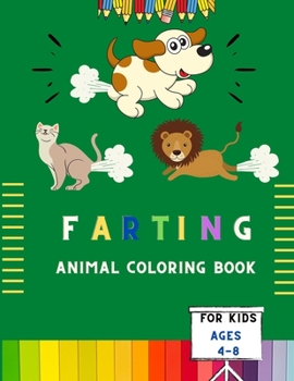 Farting animal coloring book for kids ages 4-8: Easy funny farting animal coloring book for kids & toddlers . Book for fun lovers kids , toddlers ,boys & girls . A fun kid coloring book for kids