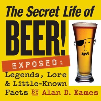 Paperback The Secret Life of Beer!: Exposed: Legends, Lore & Little-Known Facts Book