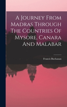 Hardcover A Journey From Madras Through The Countries Of Mysore, Canara And Malabar Book