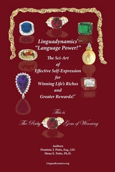 Paperback Linguadynamics(R)-"Language Power!"-The Sci-Art of Effective Self-Expression for Winning Life's Riches and Greater Rewards: The Ruby Gem of Winning Book