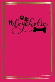 Paperback Dogaholic: Lined journal/notebook to write in with dog quote/great gift for the dog lover in your life gift idea for veterinarian Book