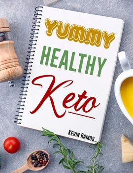 Paperback Yummy Healthy Keto: Basic Meal Prep Cookbook For Beginners. How to Eat Your Favorite Foods and Still Lose Weight Simply With Easy Ketogeni Book