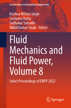 Fluid Mechanics and Fluid Power, Volume 8: Select Proceedings of FMFP 2022 (Lecture Notes in Mechanical Engineering)