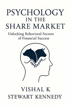 Psychology in the Share Market: Unlocking Behavioral Secrets of Financial Success
