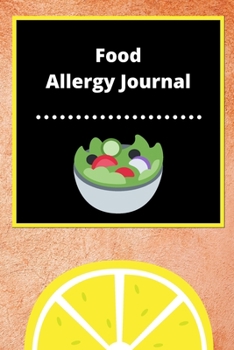 Food Allergy Journal: Discover Food Intolerances and Allergies: (A Food Diary that Tracks your Triggers and Symptoms)