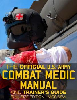 Paperback The Official US Army Combat Medic Manual & Trainer's Guide - Full Size Edition: Complete & Unabridged - 500+ pages - Giant 8.5" x 11" Size - MOS 68W C Book