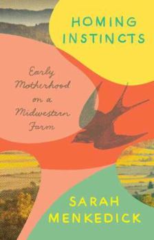 Hardcover Homing Instincts: Early Motherhood on a Midwestern Farm Book