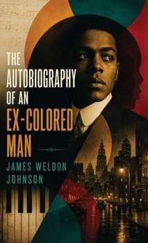 The Autobiography of an Ex-Colored Man: A Landmark Novel of Passing, Race, and Identity in America