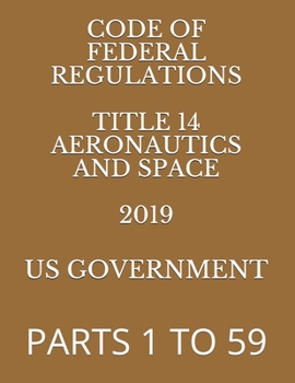 Paperback Code of Federal Regulations Title 14 Aeronautics and Space Volume 1 of 5 2019: Parts 1 to 49 Book