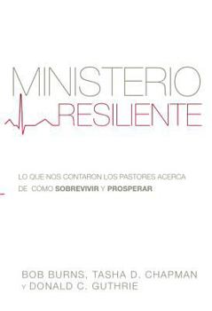 Paperback Ministerio Resiliente: Lo Que Nos Contaron Los Pastores Acerca de Como Sobrevivir y Prosperar [Spanish] Book