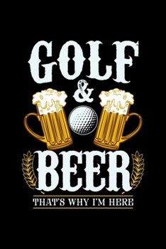 Paperback Golf & Beer That's Why I'm Here: 6x9 inches checkered notebook, 120 Pages, Composition Book and Journal, gift for golf players and golfers who love be Book