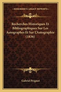Paperback Recherches Historiques Et Bibliographiques Sur Les Autographes Et Sur L'Autographie (1836) [French] Book