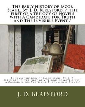 Paperback The early history of Jacob Stahl. By: J. D. Beresford. / the first of a trilogy of novels with A Candidate for Truth and The Invisible Event / Book