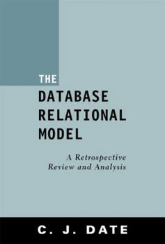 Paperback The Database Relational Model: A Retrospective Review and Analysis Book
