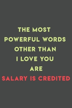 Paperback The most powerful words other than i love you are salary is credited: 110 pages (6 x 9) inches size blank lined. Expense Tracker, Budget Planner, Bill Book