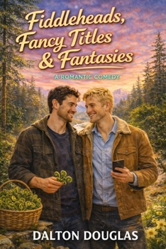 Fiddleheads, Fancy Titles & Fantasies: A Romantic Comedy (A Matchmaker Moms Romance)