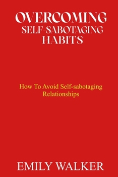 Paperback Overcoming Self-Sabotaging Habits: How to Avoid Self-Sabotaging Relationships Book