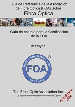 Paperback Guía de Referencia de la Asociación de Fibra Óptica (FOA) Sobre Fibra Óptica: Guía de estudio para la certificación de la FOA [Spanish] Book