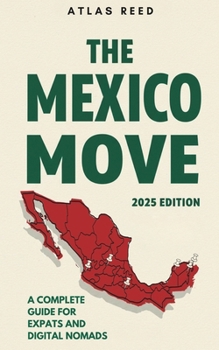 Paperback The Mexico Move: 2025 Edition – A Complete Guide for Expats and Digital Nomads Book