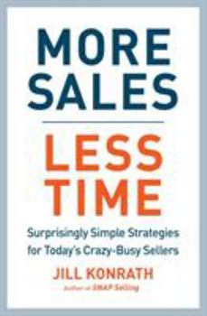 Hardcover More Sales, Less Time: Surprisingly Simple Strategies for Today's Crazy-Busy Sellers Book