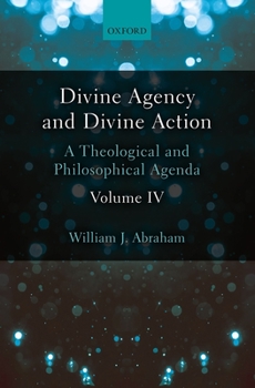Hardcover Divine Agency and Divine Action, Volume IV: A Theological and Philosophical Agenda Book