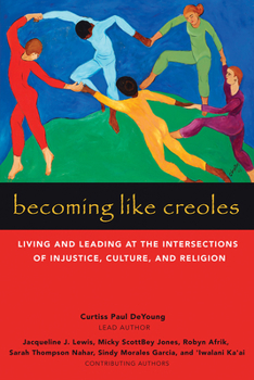 Paperback Becoming Like Creoles: Living and Leading at the Intersections of Injustice, Culture, and Religion Book