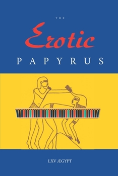 Paperback The Erotic Papyrus: Twelve Sex Scenes from Ancient Egypt, Illustrated & Annotated Book