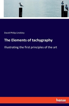 Paperback The Elements of tachygraphy: Illustrating the first principles of the art Book