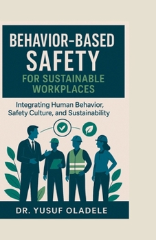 Paperback Behavior-Based Safety for Sustainable Workplaces: Integrating Human Behavior, Safety Culture, and Sustainability Book