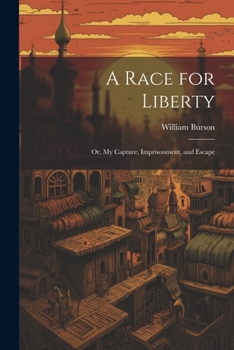 Paperback A Race for Liberty; or, My Capture, Imprisonment, and Escape Book