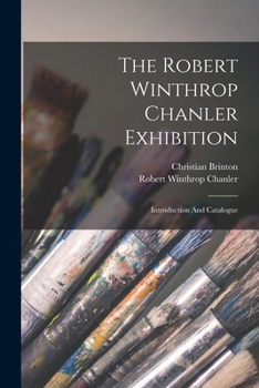 Paperback The Robert Winthrop Chanler Exhibition: Introduction And Catalogue Book